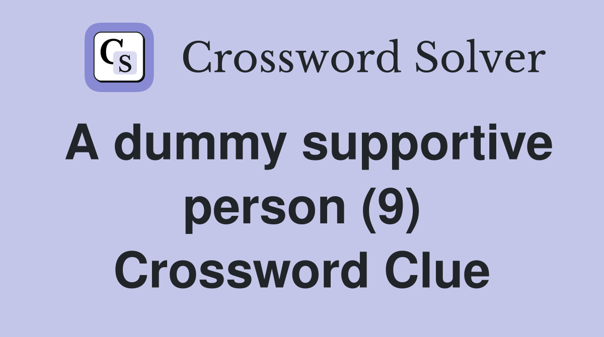 A dummy supportive person (9) Crossword Clue Answers Crossword Solver